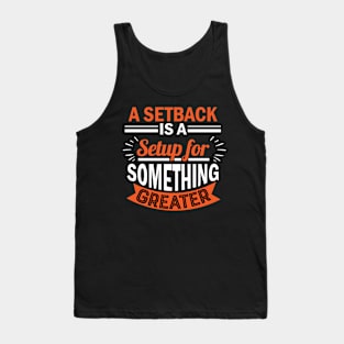 A setback is a setup for something greater Tank Top